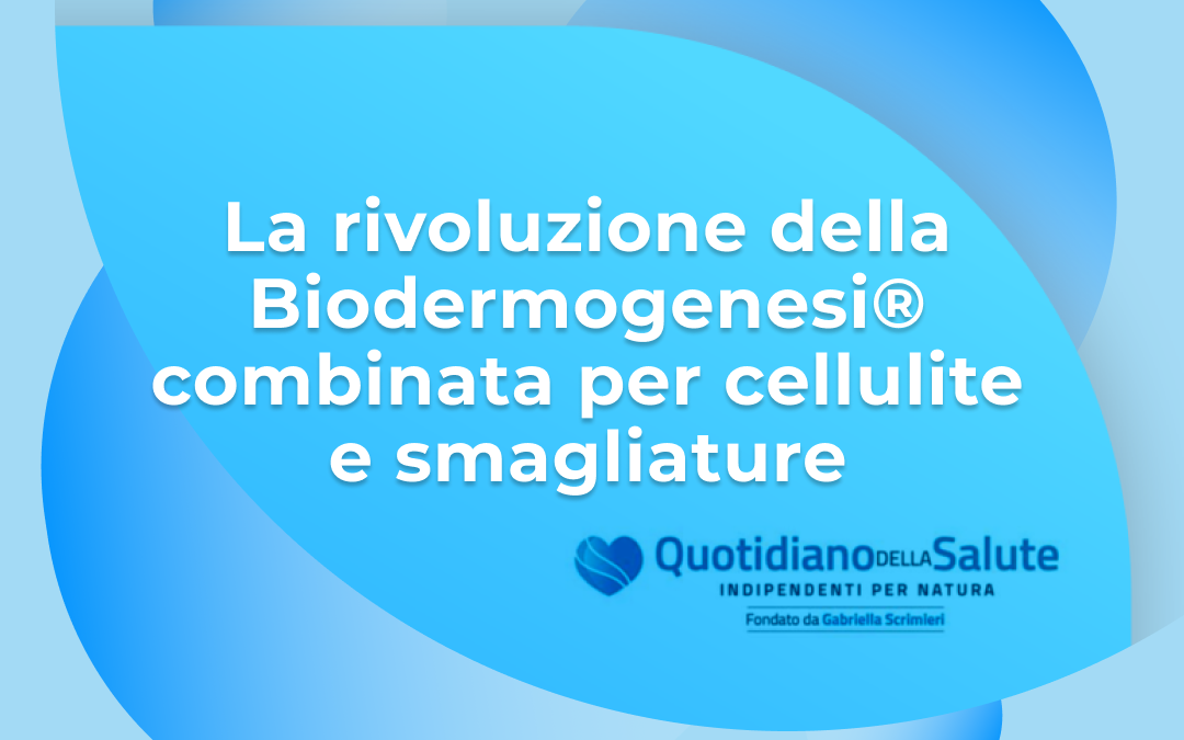 BIODERMOGENESI® SU QUOTIDIANO DELLA SALUTE