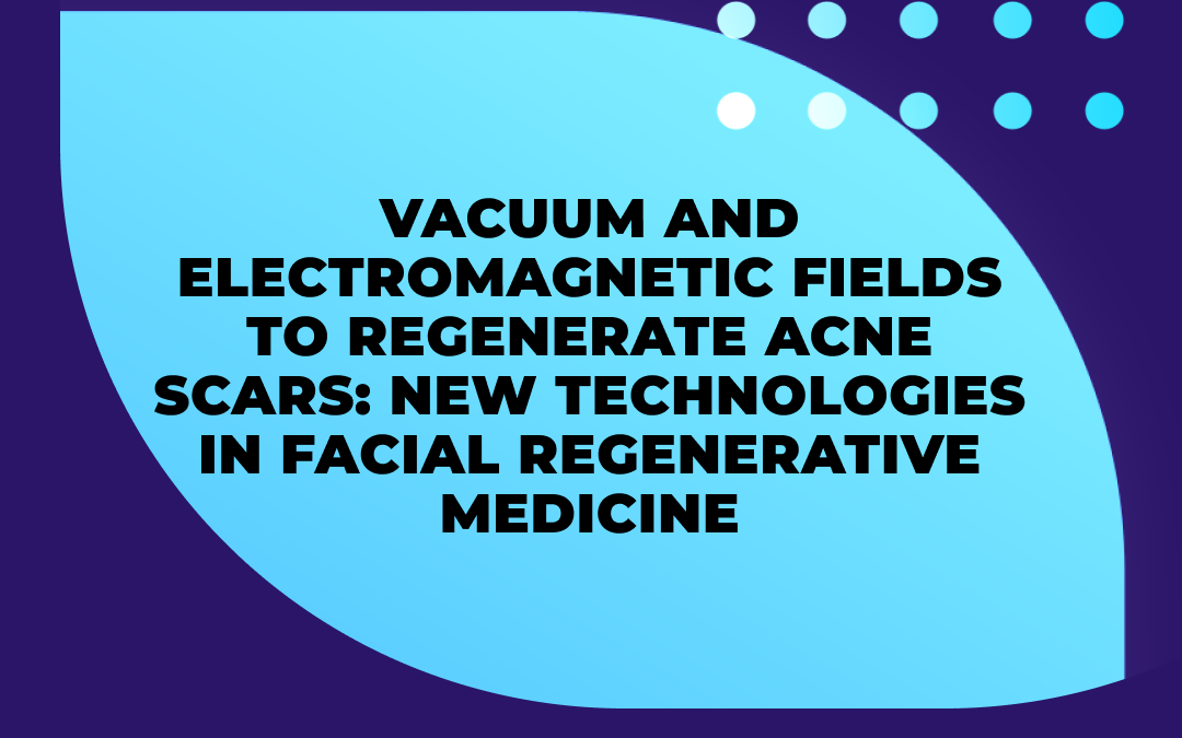 NUOVO STUDIO: VEMFTHERAPY PER RIGENERARE LE CICATRICI DA ACNE
