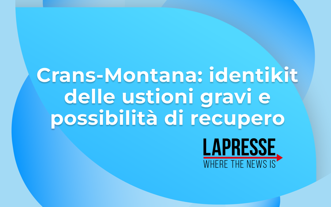 CRANS-MONTANA: IDENTIKIT DELLE USTIONI GRAVI E POSSIBILITÀ DI RECUPERO